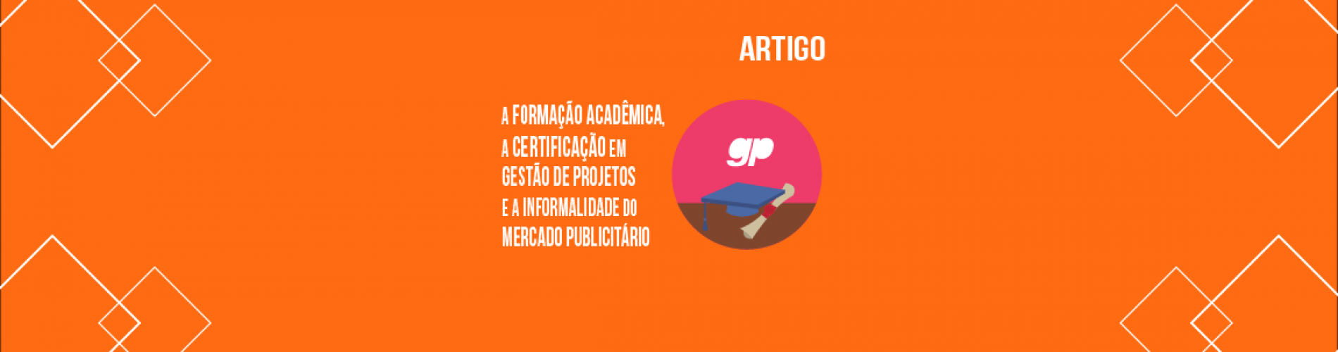 a-relacao-entre-a-formacao-academica-a-certificacao-em-gestao-de-projetos-e-a-informalidade-do-mercado-publicitario