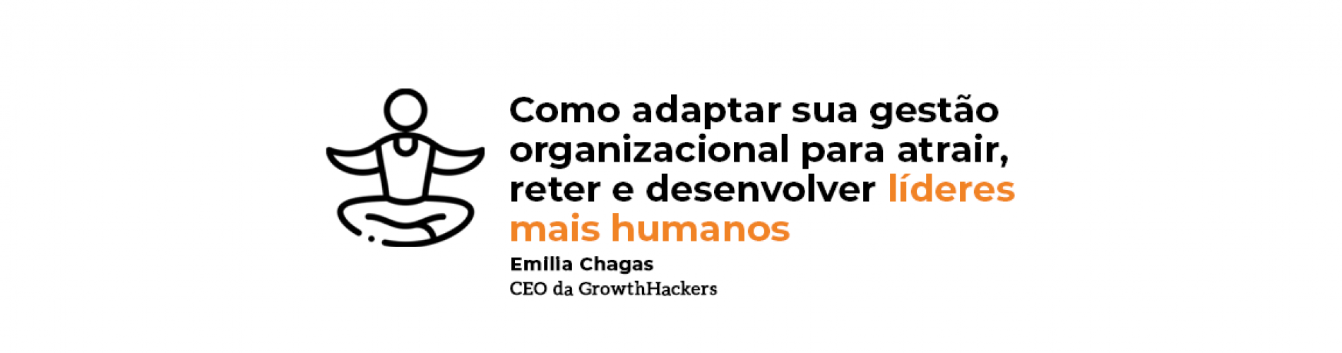 gp-saiba-como-adaptar-sua-gestao-organizacional-para-atrair-reter-e-desenvolver-lideres-mais-humanos