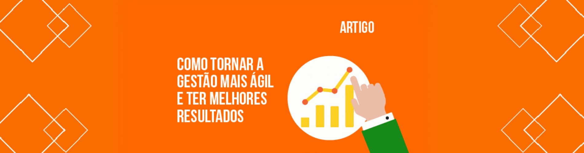 como-tornar-a-gestao-mais-agil-e-ter-melhores-resultados