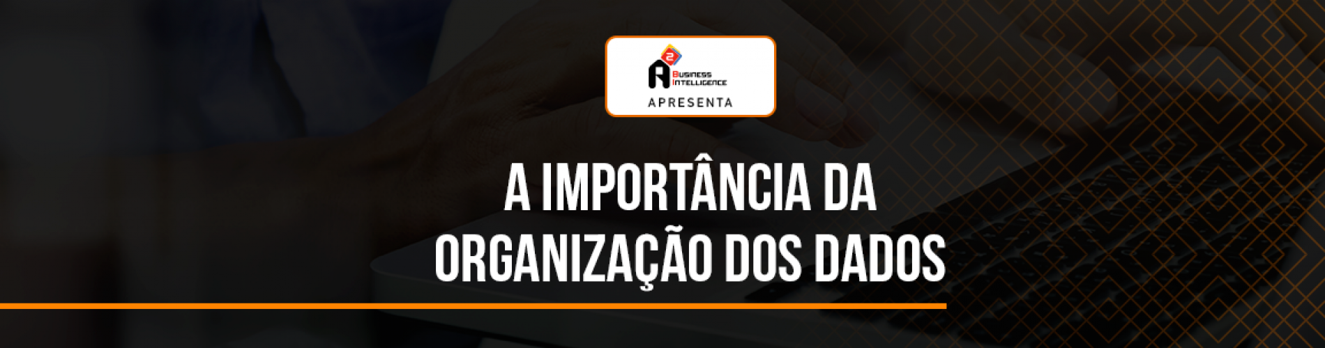 a-importancia-da-organizacao-dos-dados
