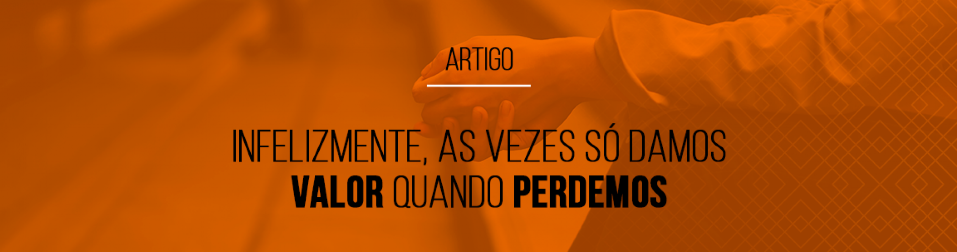 infelizmente-as-vezes-so-damos-valor-quando-perdemos