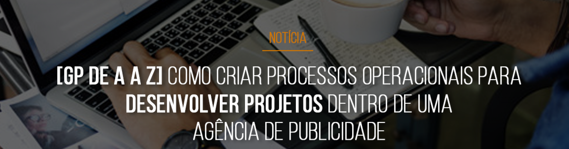 gp-de-a-a-z-como-criar-processos-operacionais-para-desenvolver-projetos-dentro-de-uma-agencia-de-publicidade