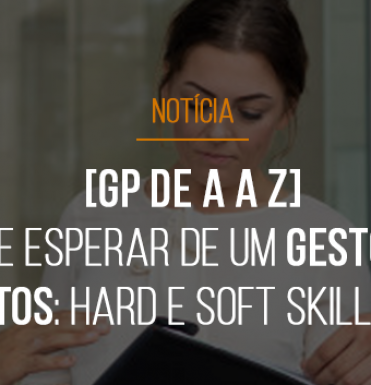 gp-de-a-a-z-o-que-esperar-de-um-gestor-de-projetos-hard-e-soft-skills-do-gp