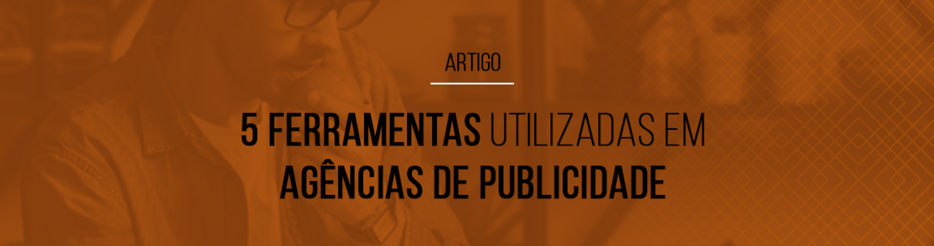 5-ferramentas-utilizadas-em-agencias-de-publicidade
