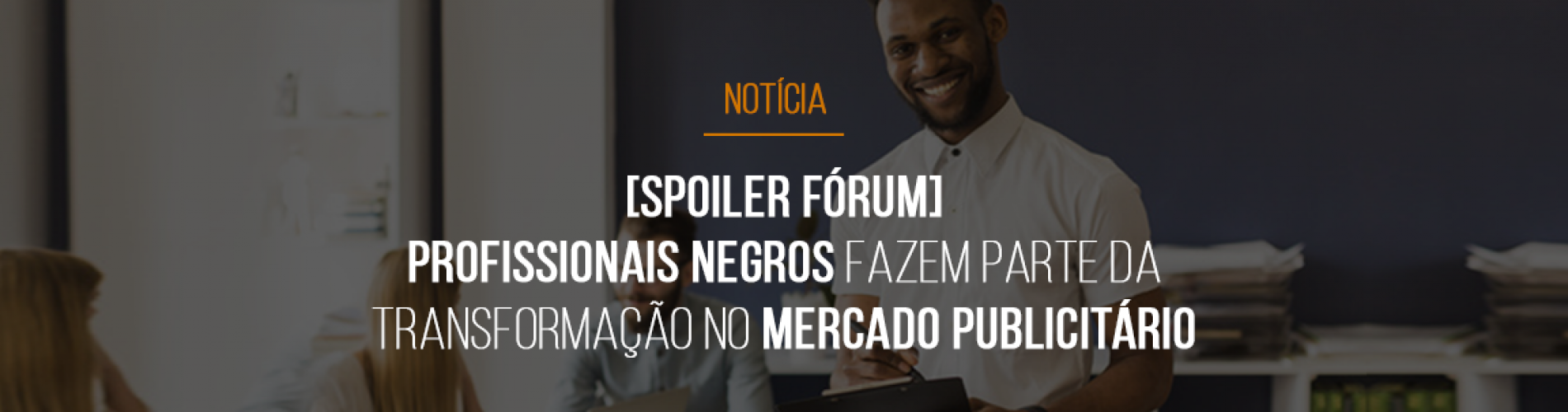 profissionais-negros-fazem-parte-da-transformacao-no-mercado-publicitario