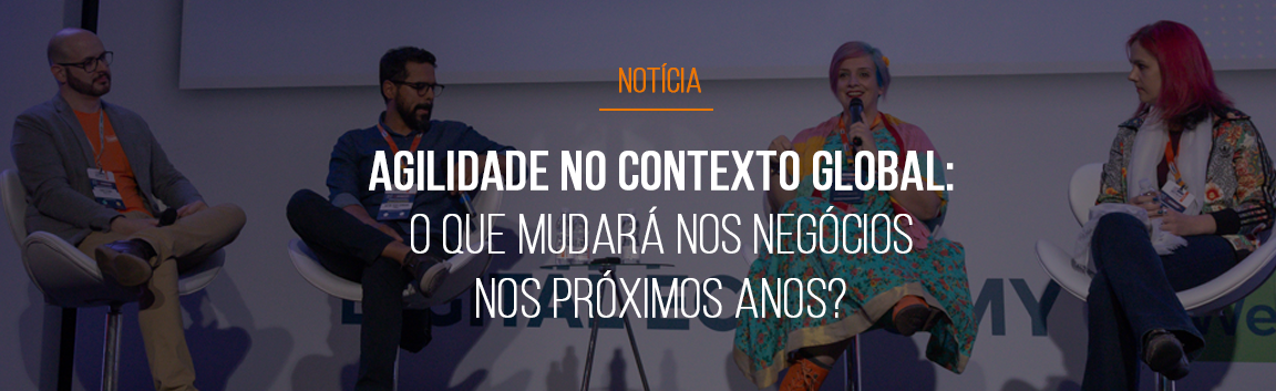 [Fórum Mestre GP 2019] Agilidade no contexto global: o que mudará nos negócios nos próximos anos?