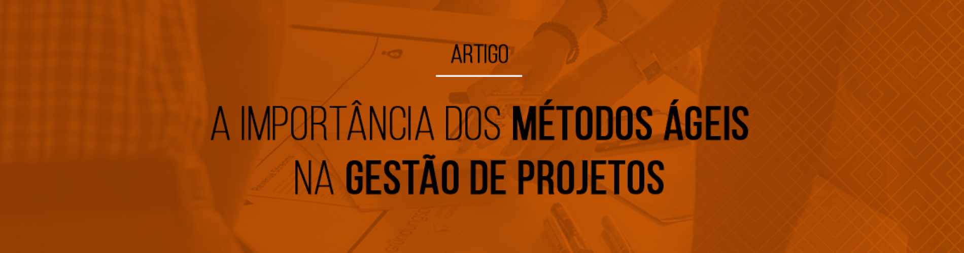 a-importancia-dos-metodos-ageis-na-gestao-de-projetos