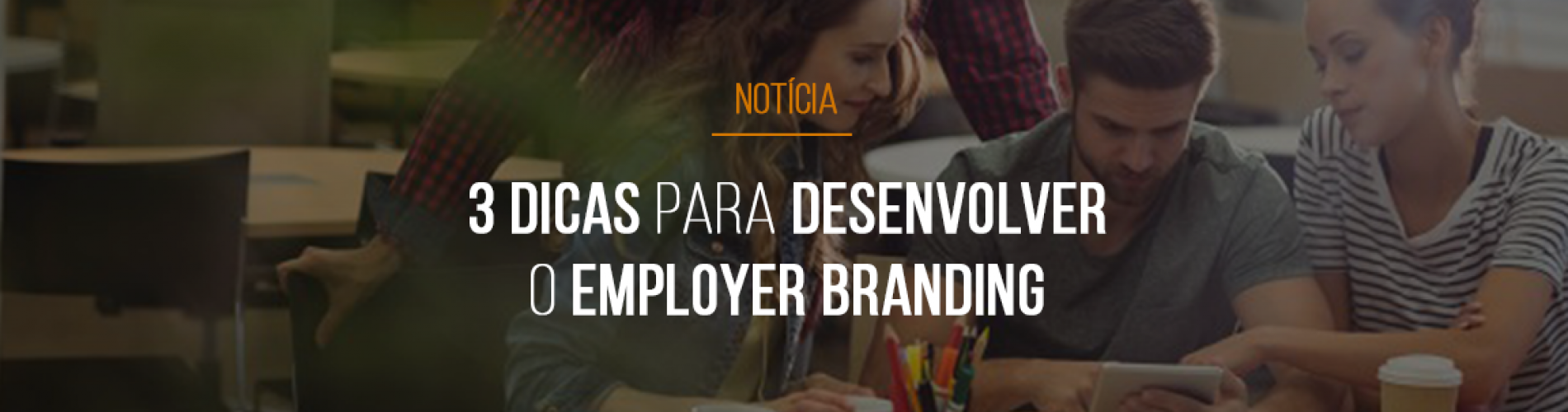 3-dicas-para-desenvolver-o-employer-branding