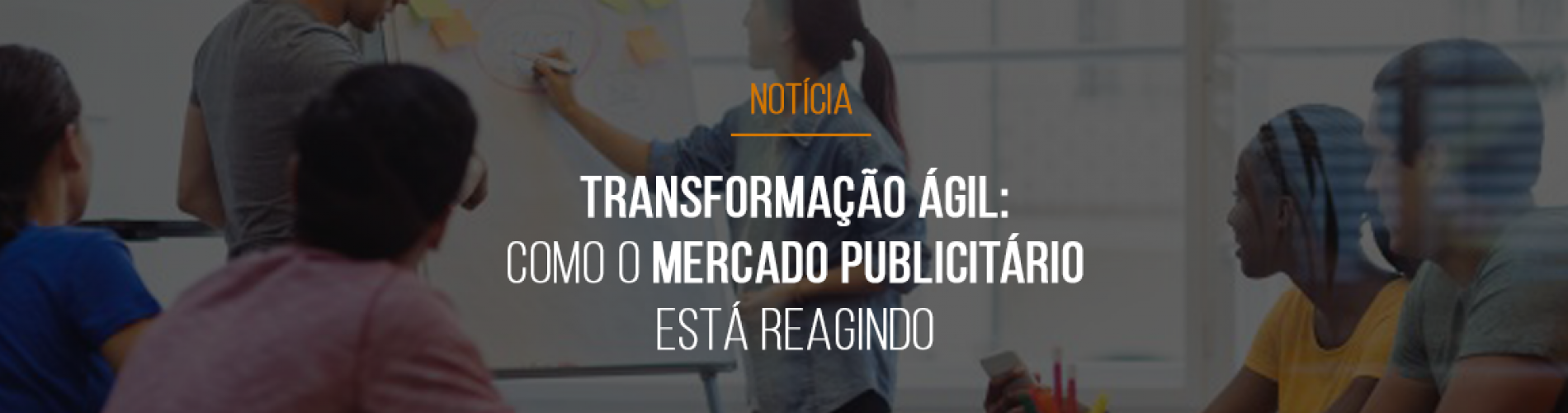 transformacao-agil-como-o-mercado-publicitario-esta-reagindo