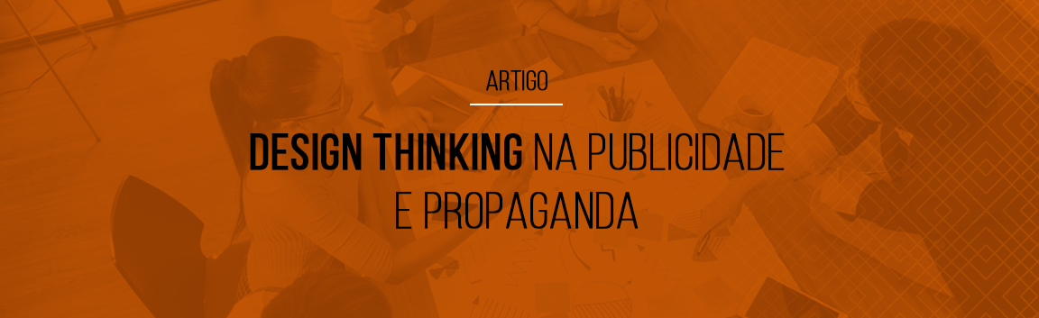 Design Thinking na Publicidade e Propaganda