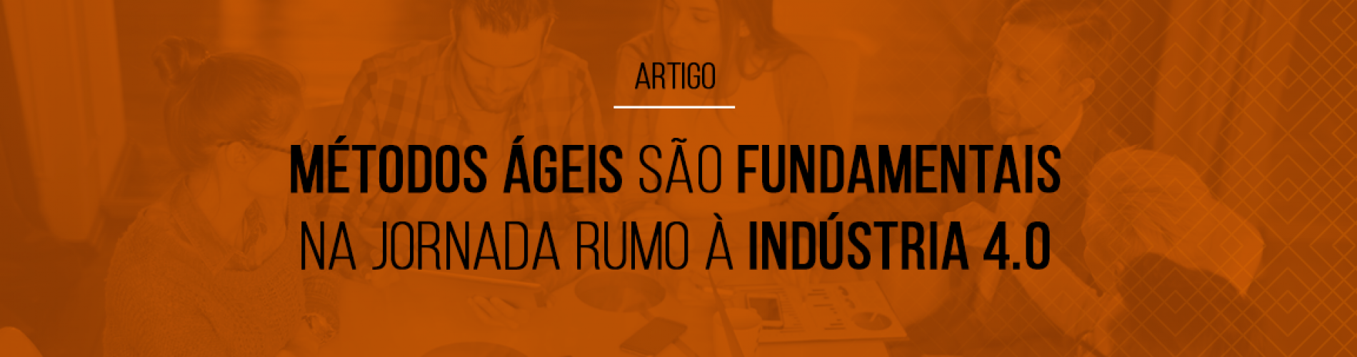 metodos-ageis-sao-fundamentais-na-jornada-rumo-a-industria-4-0