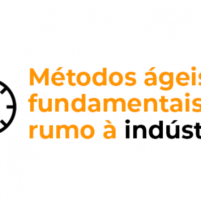 Métodos ágeis são fundamentais na jornada rumo à Indústria 4.0