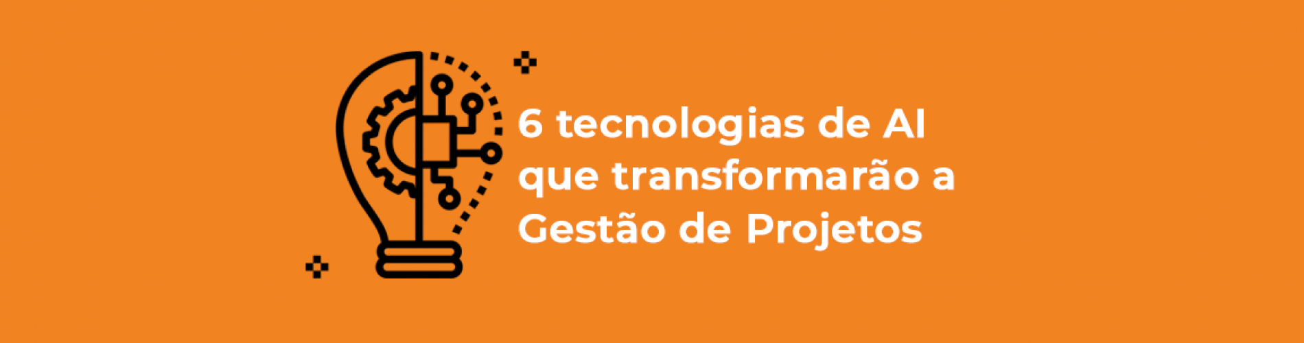 6-tecnologias-de-ai-que-transformarao-a-gestao-de-projetos