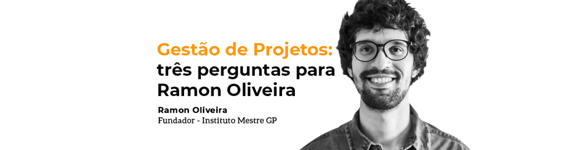 gestao-de-projetos-tres-perguntas-para-ramon-oliveira