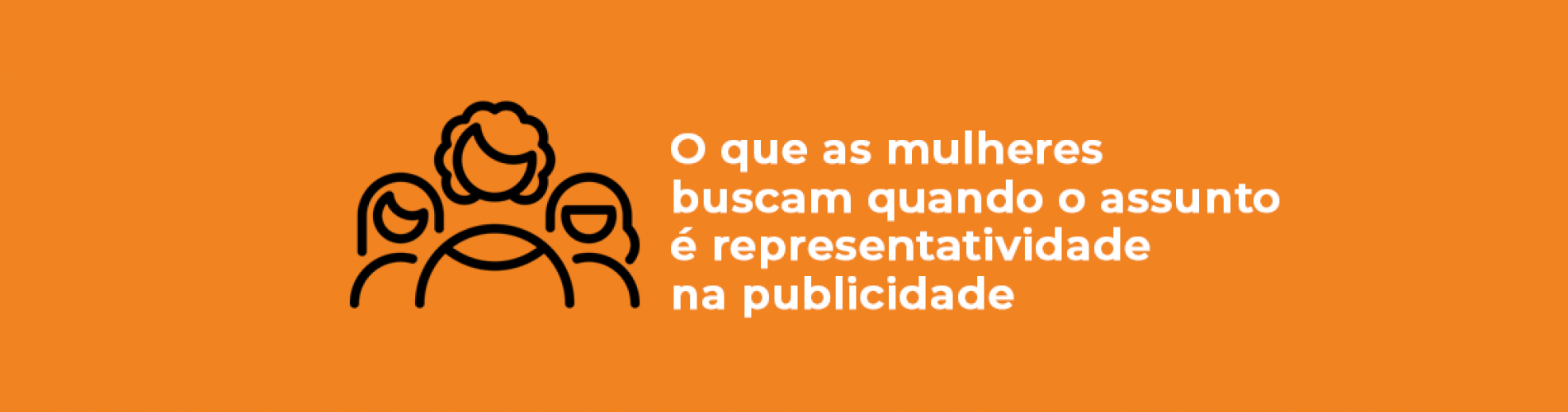 o-que-as-mulheres-buscam-quando-o-assunto-e-representatividade-na-publicidade