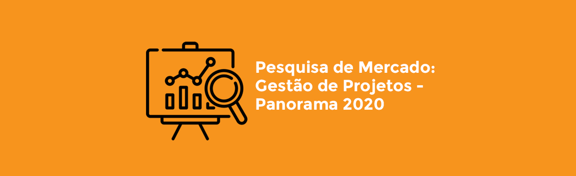 Pesquisa de Mercado: Gestão de Projetos - Panorama 2020
