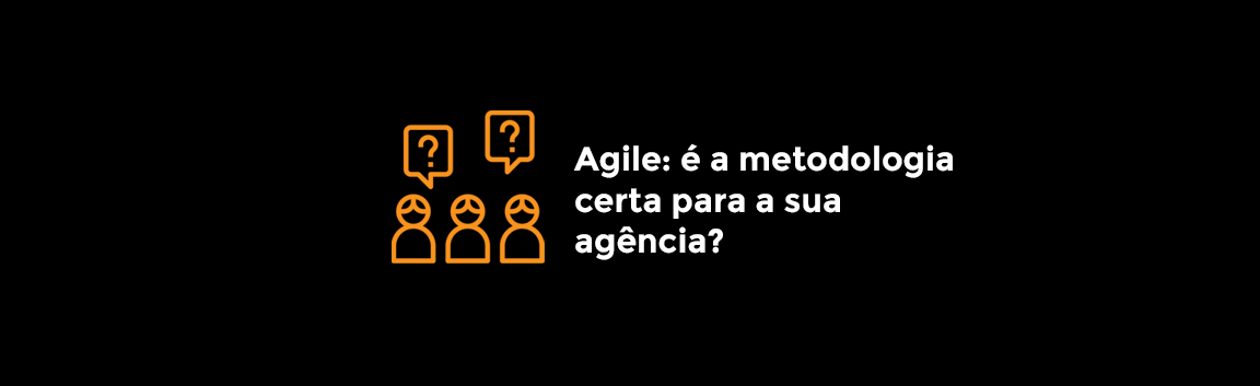 Agile: é a metodologia certa para a sua agência?