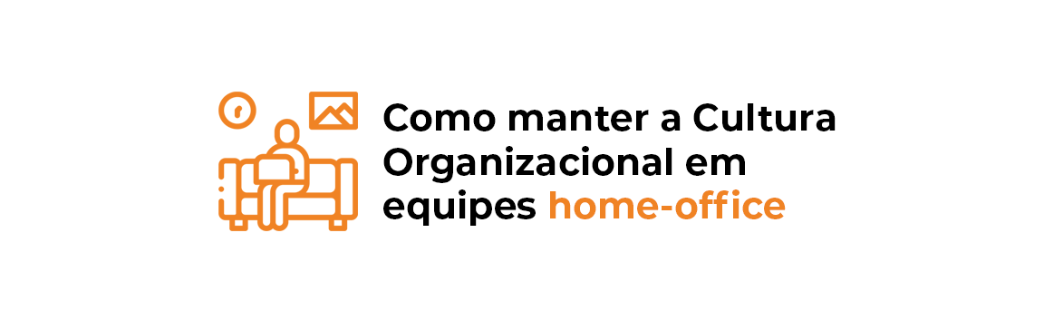 Como manter a Cultura Organizacional em equipes home office